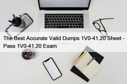 The Best Accurate Valid Dumps 1V0-41.20 Sheet - Pass 1V0-41.20 Exam