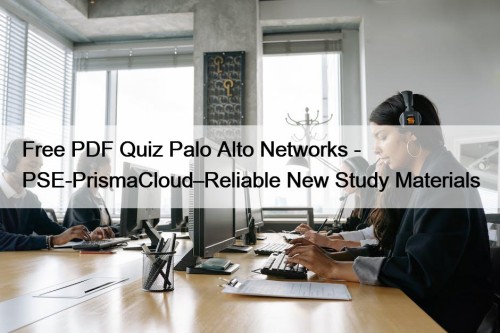 Free PDF Quiz Palo Alto Networks - PSE-PrismaCloud–Reliable New Study Materials