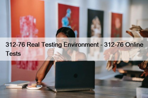 312-76 Real Testing Environment - 312-76 Online Tests