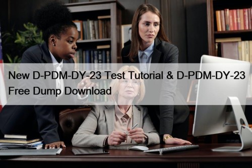 New D-PDM-DY-23 Test Tutorial & D-PDM-DY-23 Free Dump Download