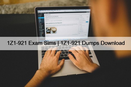 1Z1-921 Exam Sims | 1Z1-921 Dumps Download