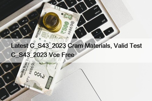 Latest C_S43_2023 Cram Materials, Valid Test C_S43_2023 Vce Free