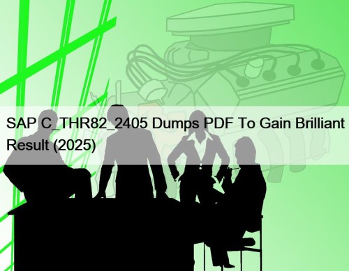 SAP C_THR82_2405 Dumps PDF To Gain Brilliant Result (2025)