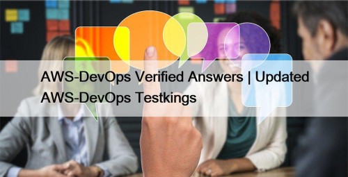 AWS-DevOps Verified Answers | Updated AWS-DevOps Testkings