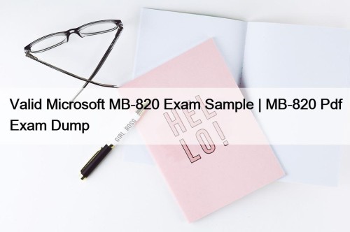 Valid Microsoft MB-820 Exam Sample | MB-820 Pdf Exam Dump