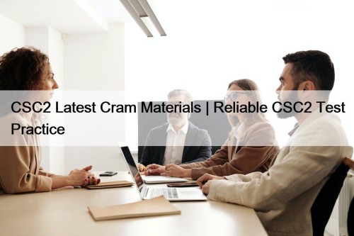 CSC2 Latest Cram Materials | Reliable CSC2 Test Practice