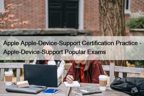 Apple Apple-Device-Support Certification Practice - Apple-Device-Support Popular Exams