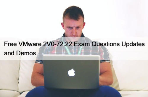 Free VMware 2V0-72.22 Exam Questions Updates and Demos