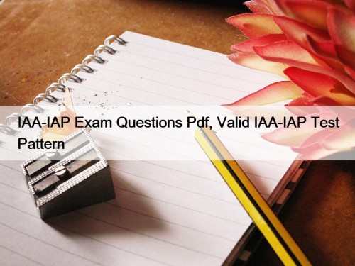 IAA-IAP Exam Questions Pdf, Valid IAA-IAP Test Pattern