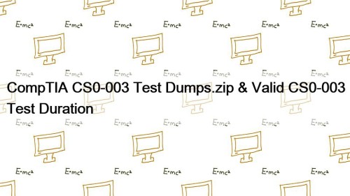 CompTIA CS0-003 Test Dumps.zip & Valid CS0-003 Test Duration