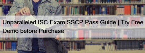 Unparalleled ISC Exam SSCP Pass Guide | Try Free Demo before Purchase