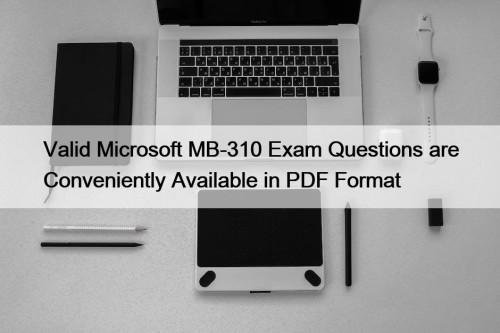 Valid Microsoft MB-310 Exam Questions are Conveniently Available in PDF Format