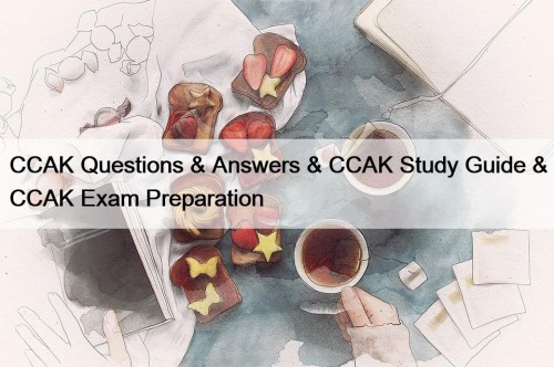 CCAK Questions & Answers & CCAK Study Guide & CCAK Exam Preparation