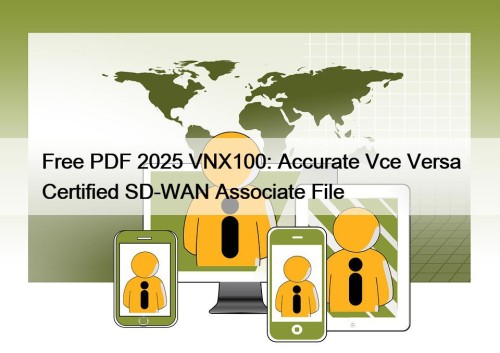 Free PDF 2025 VNX100: Accurate Vce Versa Certified SD-WAN Associate File